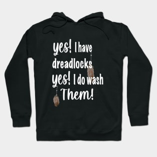 Yes i have dreads, yes i do wash them. Hoodie